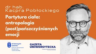 Partytura ciała: antropologia (post)pańszczyźnianych emocji - prof. Kacper Pobłocki