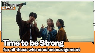 [1DAY 1K-CULTURE: K-STORY] Ep.13 《Time to be Strong》 for all those who need encouragement