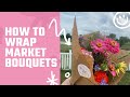 Making Farmer’s Market Bouquets- HOW TO WRAP THEM