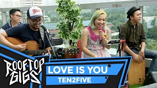 Ten2Five - Love is You (Live at Rooftop Gigs)