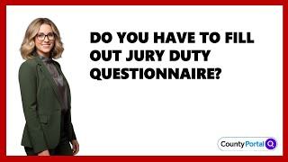 Do You Have To Fill Out Jury Duty Questionnaire?