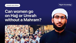 Can women go on Hajj or Umrah without a mahram?