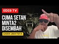 Setan Minta2 Di Sembah Sama Umatnya | Edis TV