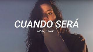 Mora, Lunay - Cuando Será || LETRA