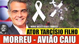 LUT0: AVIÃ0 ACABA DE CAIR. ATOR TARCÍSIO FILHO AOS 60 ANOS. FALECEU HOJE NOSSO QUERIDO E AMADORenato