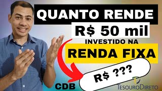 Quanto rende R$ 50 mil / R$ 130 mil investidos na RENDA FIXA (Tesouro Direto, CDB, LCI, LCA...)??