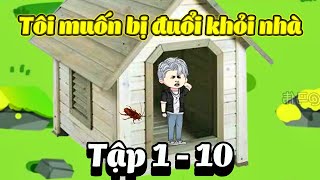 Tập 1 - 10 |  Tôi Muốn Bị Đuổi Khỏi Nhà | Quốc Huy Vietsub