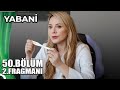 YABANİ 50.BÖLÜM 2. FRAGMANI - Kim hamile ! Yaman öldü mü ?