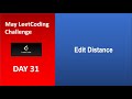 Edit Distance | Day 31 | [May LeetCoding Challenge] [Leetcode 77] [2020]