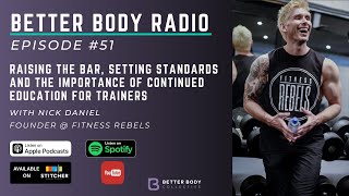 Episode #51 with Nick Daniel - Raising The Bar, Setting Standards & Continued Education For Trainers