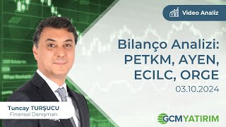 Bilanço Analizi: PETKM, AYEN, ECILC, ORGE / Tuncay Turşucu