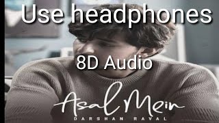 Asal mein | (🎧8D Audio🎧) | Darshan Raval ♥️♥️ | By 8D SOUND AND MUSIC
