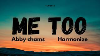 Abby Chams Ft Harmonize - Me Too (Lyrics)