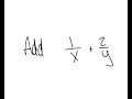 Fractions: Add 1/x + 2/y