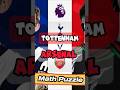 Tottenham Vs Arsenal in Premier League Math Challenge!