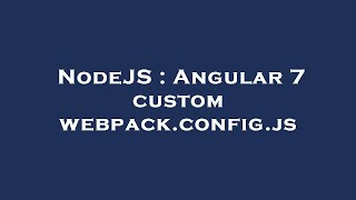 NodeJS : Angular 7 custom webpack.config.js