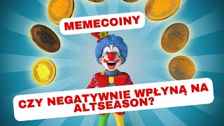 Memecoiny czy negatywnie wpłyną na altseason?