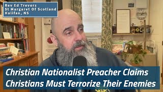 Christian Nationalist Preacher Claims Christians Must Terrorize Their Enemies