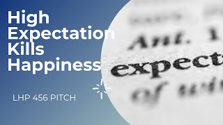 LHP 456 PITCH |Group 10| High Expectation Kills Happiness