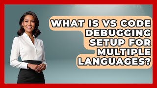 What Is VS Code Debugging Setup For Multiple Languages? - Learn To Troubleshoot