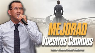 Mejorad Vuestros Caminos- Pastor General David Gutierrez