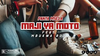 Panya Msela - MAJI YA MOTO, feat Mbukwa Boy ( #WosiaWaBabaAlbum Song No 3)