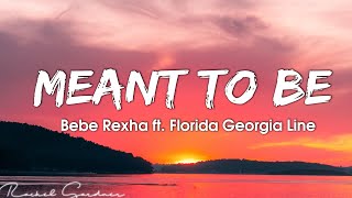 Bebe Rexha - Meant To Be Lyrics Ft Florida Georgia Line