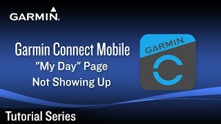Tutorial – Garmin Connect Mobile: “My Day” Page Not Showing Up