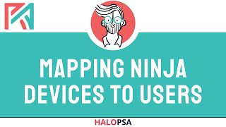 HaloPSA | Mapping Ninja Devices to Users in HaloPSA with NinjaOne | V2.129+
