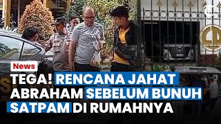 BENGIS! INI RENCANA Jahat Abraham sebelum Lancarkan Pembunuhan Satpam di Rumahnya