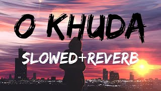O Khuda [ Slowed + Reverb ] Amaal Malik | Sad Song | Lofi Song | S&A Lofi Song Channel