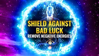 Shield Against Bad Luck & Negative Energy | Remove Negative Energies | Healing Energy Binaural Beats