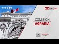 en vivo sesión extraordinaria y audiencia descentralizada de la comisión agraria 06 02 2025