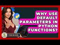 Why Use Default Parameters In Python Functions? - Python Code School