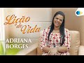 Adriana Borges | Lição de Vida