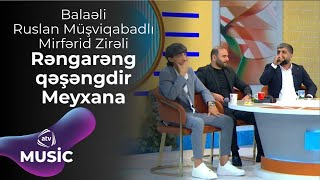 Balaəli \u0026 Ruslan Müşviqabadlı \u0026 Mirfərid Zirəli - Rəngarəng qəşəngdir  Meyxana