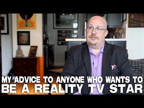 Advice To Anyone Who Wants To Be A Reality TV Star by Troy DeVolld Advice To Anyone Who Wants To Be A Reality TV Star by Troy DeVolld