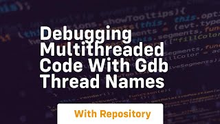 debugging multithreaded code with gdb thread names