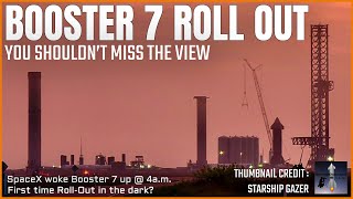 Booster 7 Roll Out | You don't wanna Miss the View | SpaceX Updates