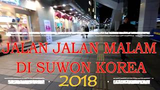 JALAN JALAN MALAM DI SUWON KOREA 2018