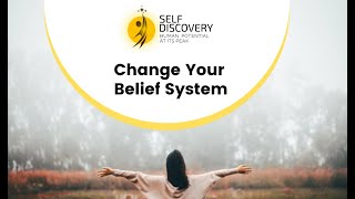 Change Your Belief System - Self Discovery