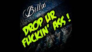 Billx - Drop Ur Fuckin' Ass