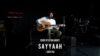 Sayyaah | Unplugged | Lucky Ali | Mikey McCleary | Cover by Ketan Mohite |