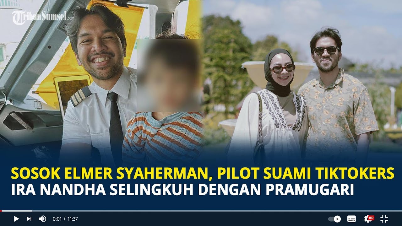 Sosok Elmer Syaherman, Pilot Suami Tiktokers Ira Nandha Selingkuh ...