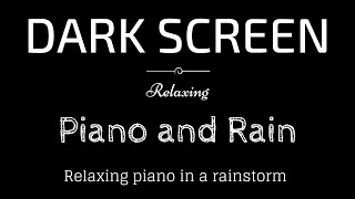 Emotional Piano and Rain BLACK SCREEN | Sleep and Relaxation | Dark Screen Piano and Rain