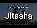 How to Pronounce Jitasha