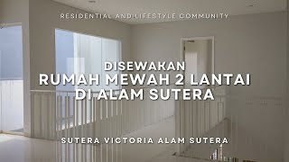 DISEWAKAN RUMAH CLUSTER TERBAIK | SUTERA VICTORIA ALAM SUTERA