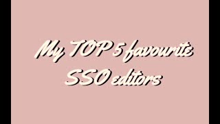 SSO - My TOP 5 favourite editors!