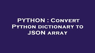 PYTHON : Convert Python dictionary to JSON array