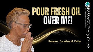 Pour Fresh Oil Over Me!, Message By Reverend Geraldine McClellan